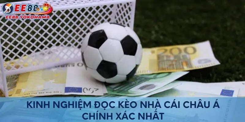 Kinh nghiệm đọc kèo nhà cái châu Á chính xác nhất