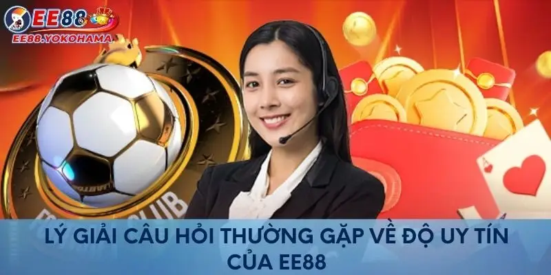 Lý giải câu hỏi thường gặp về độ uy tín của EE88